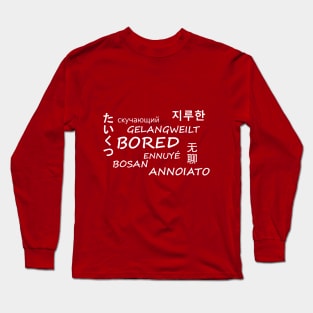 Bored in multiple languages Long Sleeve T-Shirt